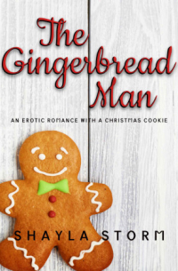 Shayla Storm - The Gingerbread Man: An Erotic Romance With a Christmas Cookie