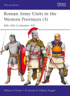 Раффаэле Д&#039;Амато - Roman Army Units in the Western Provinces (3): 4th–5th Centuries AD