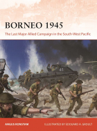 Ангус Констам - Borneo 1945. The Last Major Allied Campaign in the South-West Pacific