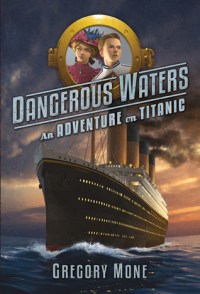 Грегори Мон - Dangerous Waters: An Adventure on the Titanic
