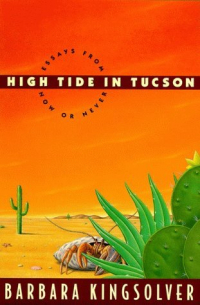 Барбара Кингсолвер - High Tide in Tucson: Essays from Now or Never