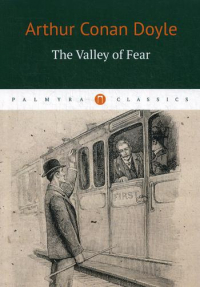  - The Valley of Fear = Долина ужаса: роман на англ. яз