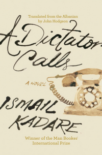 Исмаиль Кадаре - A Dictator Calls