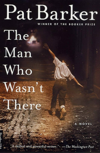 Пэт Баркер - The Man Who Wasn't There