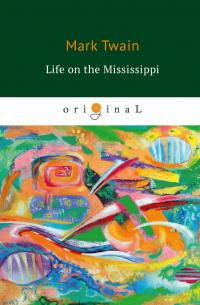Life on the Mississippi = Жизнь на Миссисипи: на англ. яз