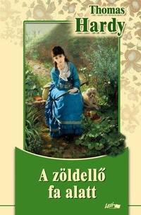 Thomas Hardy - A zöldellő fák alatt