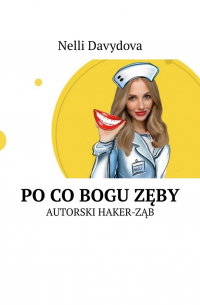 Nelli Davydova - Po co bogu zęby. Autorski haker-ząb