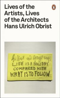 Ханс-Ульрих Обрист - Lives of the Artists, Lives of the Architects