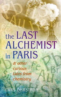 Lars Öhrström - The Last Alchemist in Paris: And other curious tales from chemistry
