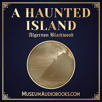 Algernon Blackwood - A Haunted Island