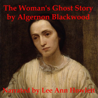 Algernon Blackwood - The Woman's Ghost Story