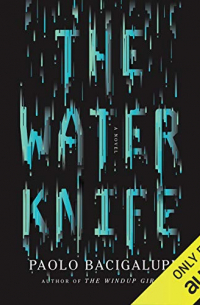 Paolo Bacigalupi - The Water Knife