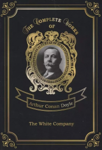 Артур Конан Дойл - The White Company