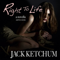 Jack Ketchum - Right to Life