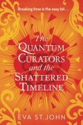 Eva St. John - The Quantum Curators and the Shattered Timeline