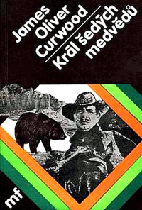 James Oliver Curwood - Král šedých medvědů