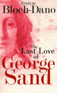 Эвелин Блох-Дано - The Last Love of George Sand: A Literary Biography