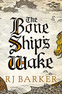 RJ Barker - The Bone Ship's Wake