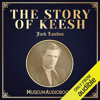 Jack London - The Story of Keesh