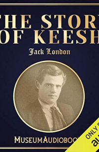 Jack London - The Story of Keesh