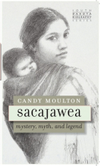 Candy Moulton - Sacajawea: Mystery, Myth, and Legend