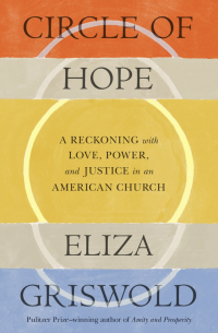 Элиза Грисволд - Circle of Hope: A Reckoning with Love, Power, and Justice in an American Church