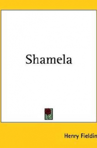 Генри Филдинг - An Apology for the Life of Mrs. Shamela Andrews