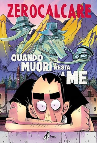 Zerocalcare  - Quando muori resta a me