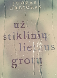 Juozas Erlickas - Už stiklinių lietaus grotų