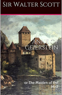 Вальтер Скотт - Anne of Geierstein: or, The Maiden of the Mist