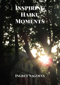 Ингрет Нагоева - Inspiring Haiku Moments