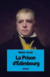 La Prison d'Édimbourg: ou Le Cœur du Midlothian