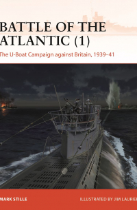 Марк Стилл - Battle of the Atlantic (1). The U-Boat Campaign against Britain, 1939–41