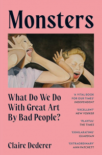 Claire Dederer - Monsters: What Do We Do with Great Art by Bad People?