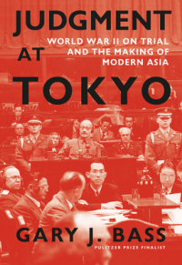 Гэри Басс - Judgment at Tokyo: World War II on Trial and the Making of Modern Asia