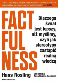  - Factfulness. Dlaczego świat jest lepszy, niż myślimy, czyli jak stereotypy zastąpić realną wiedzą