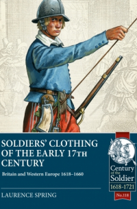Лоренс Спринг - Soldiers' Clothing of the Early 17th Century. Britain and Western Europe 1618-1660