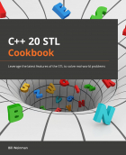Bill Weinman - C++20 STL Cookbook: Leverage the latest features of the STL to solve real-world problems