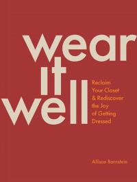 Allison Bornstein - Wear it well. Reclaim your closet & rediscover the joy of getting dressed