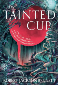 Роберт Джексон Беннетт - The Tainted Cup