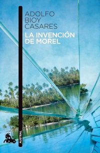 Adolfo Bioy Casares - La invención de Morel