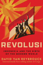 Дэвид Грегуар Ван Рейбрук - Revolusi: Indonesia and the Birth of the Modern World