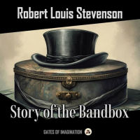 Robert Louis Stevenson - Story of the Bandbox