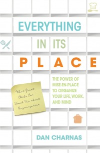 Dan Charnas - Everything in Its Place: The Power of Mise-En-Place to Organize Your Life, Work, and Mind