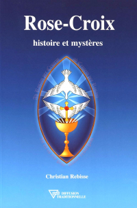 Rose-Croix: Histoire et Mystères