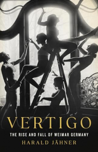 Харальд Йенер - Vertigo: The Rise and Fall of Weimar Germany