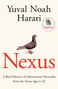 Юваль Ной Харари - Nexus: A Brief History of Information Networks from the Stone Age to AI