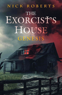 Nick Roberts - The Exorcist's House: Genesis