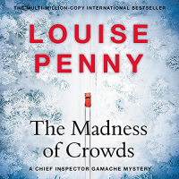 Louise Penny - The Madness of Crowds