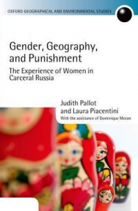  - Gender, Geography, and Punishment: The Experience of Women in Carceral Russia